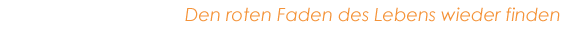 Den roten Faden des Lebens wieder finden